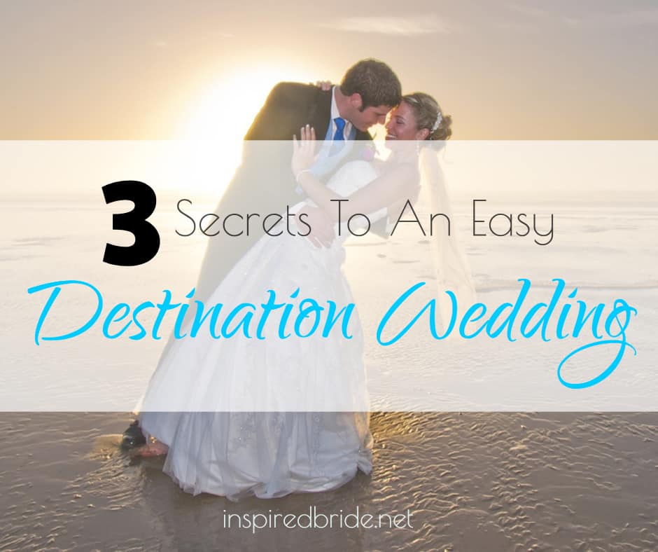 3 Secrets To An Easy Destination Wedding Inspired Bride