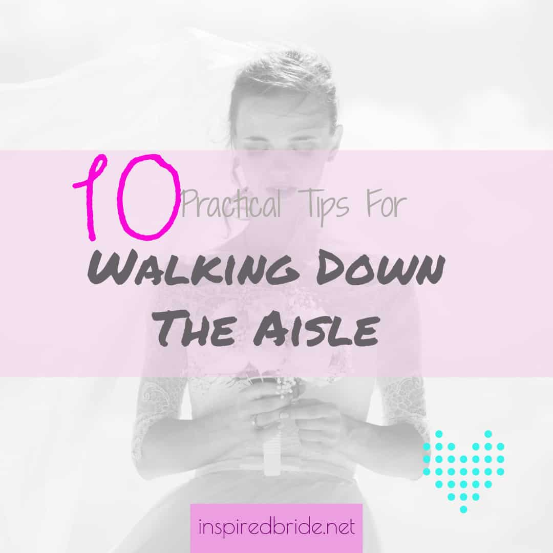 10 Practical Tips For Walking Down The Aisle