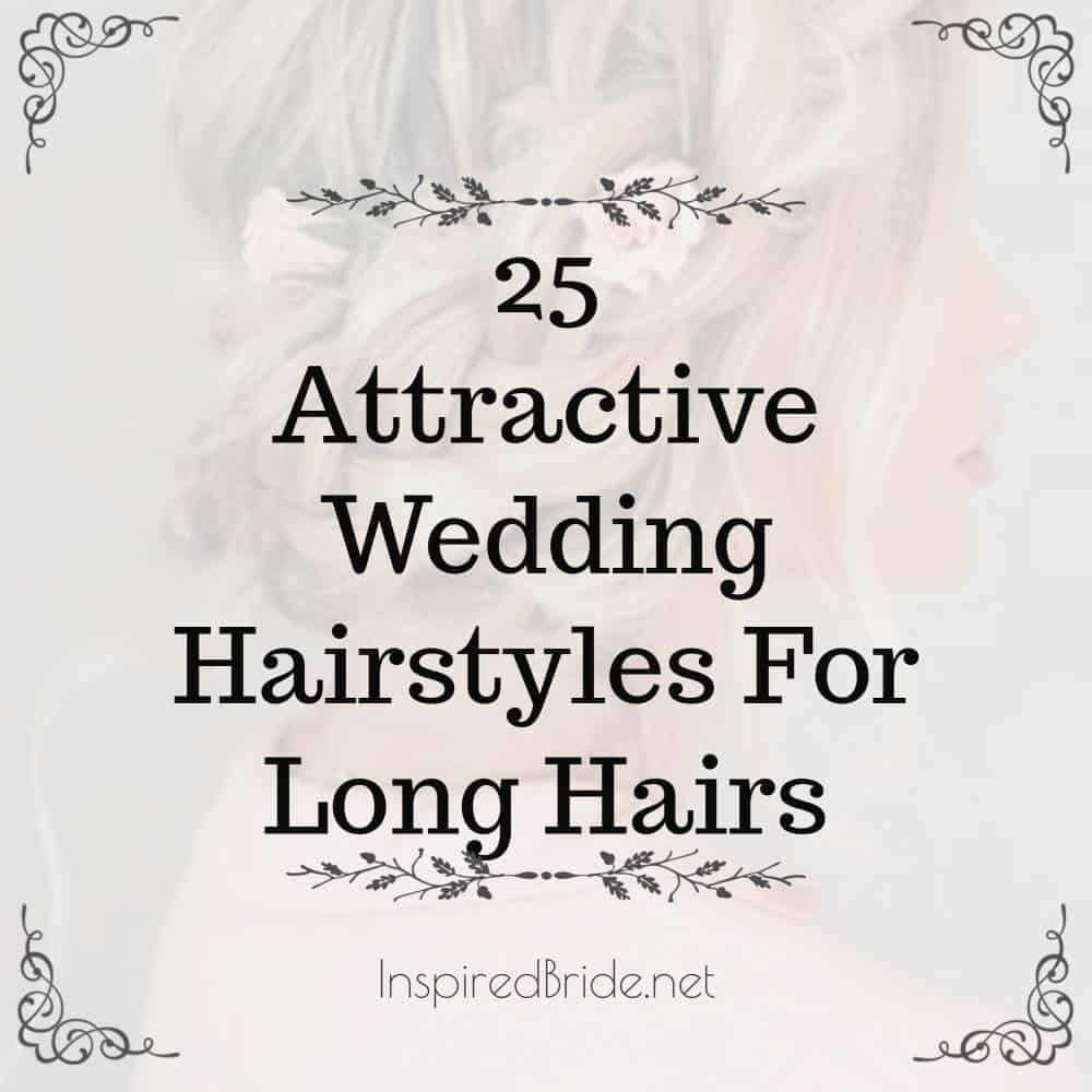 25 Attractive Wedding Styles for Long Hair - The Inspired Bride 25 Attractive Wedding Styles for Long Hair - The Inspired Bride