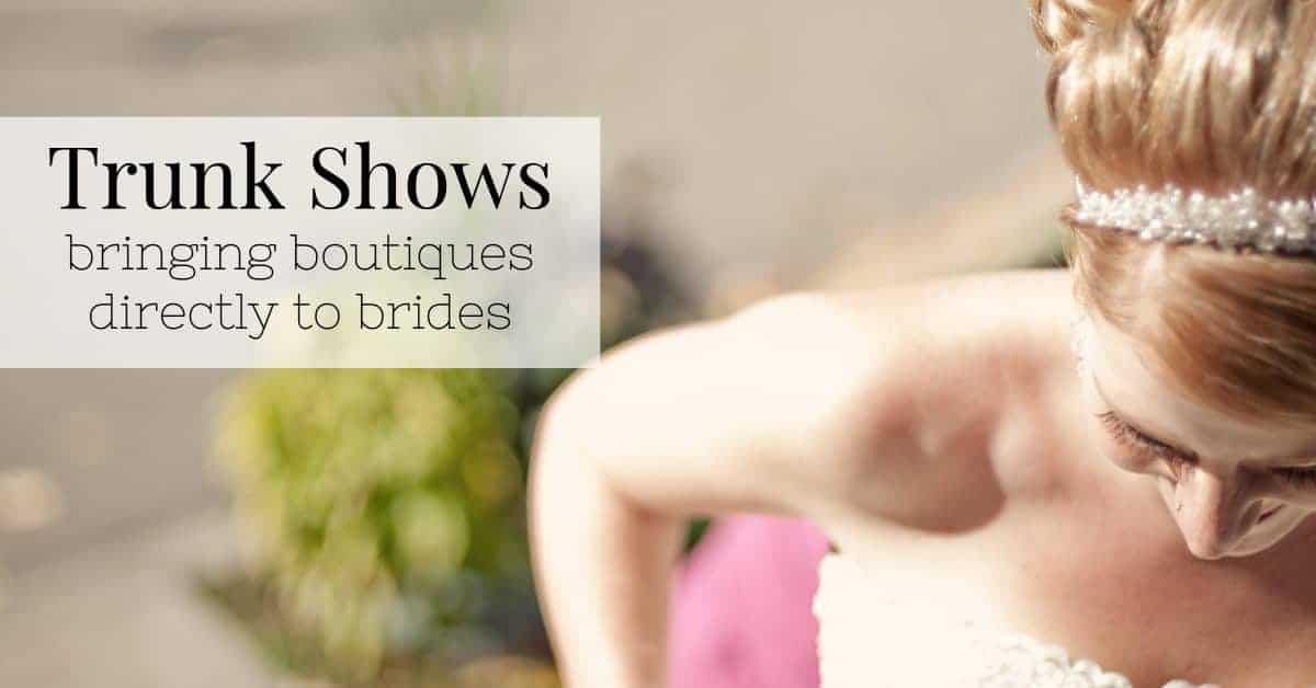 Trunk Shows Bringing Boutiques Directly to Brides