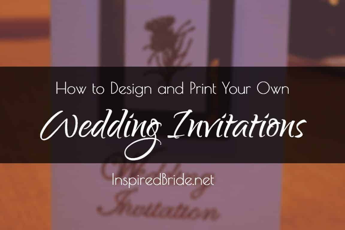 How to Design and Print Your Own Wedding Invitations - Inspired Bride