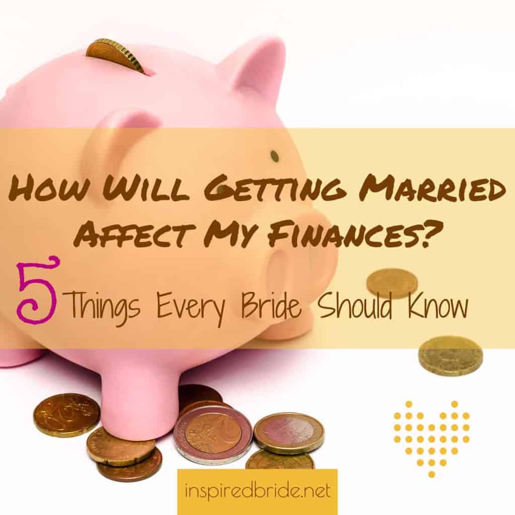 How Will Getting Married Affect My Finances? 5 Things Every Bride Should Know [Sponsored]