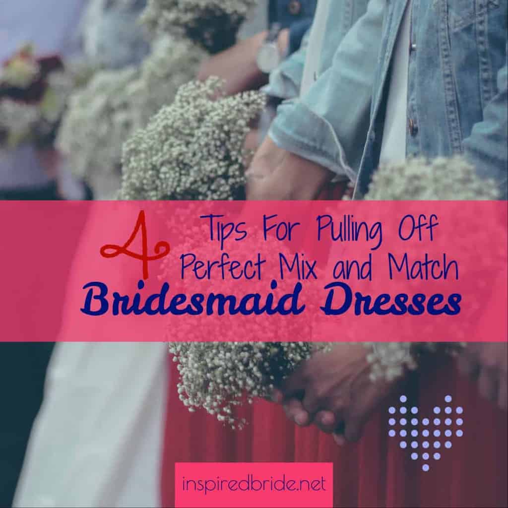 4 Tips For Pulling Off Perfect Mix and Match Bridesmaid Dresses